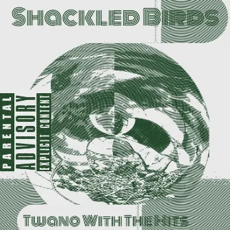 SHACKLED BIRDS by Twano With the Hits