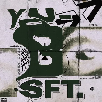 YU-B-SFT. by Smoke Bomb