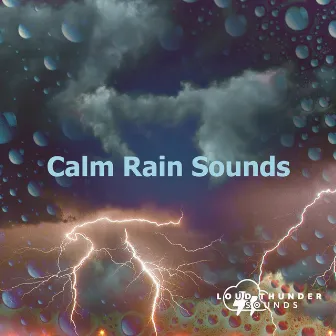 Calm Rain Sounds by Loud Thunder Sounds