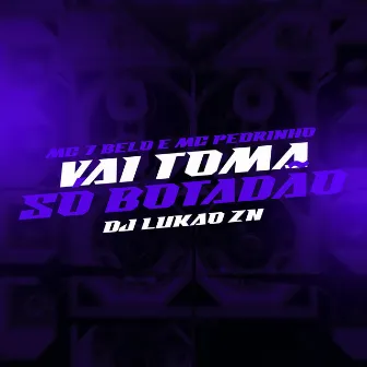 Vai toma só botadão by DJ LUKAO ZN