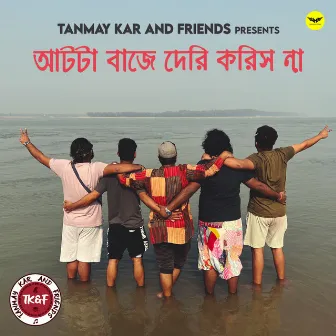 Aat Ta Baje Deri Korish Na by Tanmay Kar and Friends