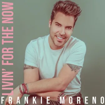 Livin' For The Now by Frankie Moreno