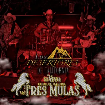 En Vivo Desde Rancho Las Tres Mulas by Los Desertores De California