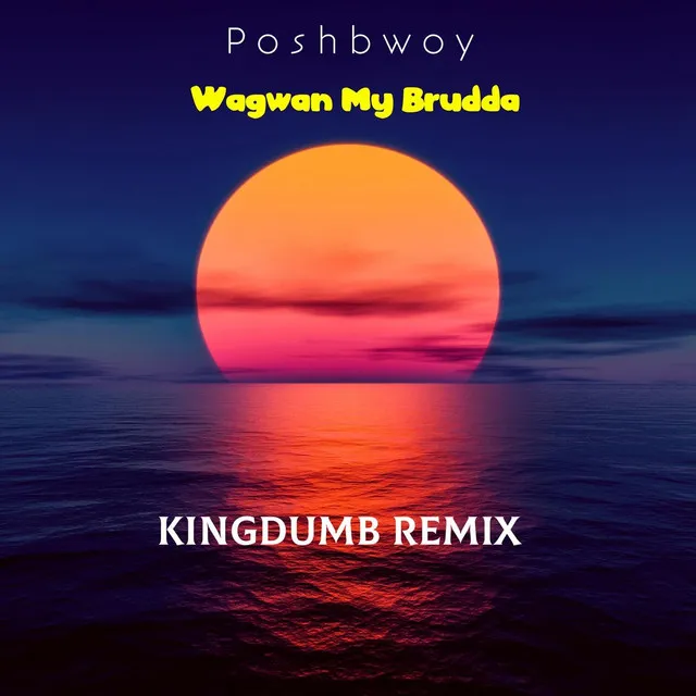 Wagwan My Brudda (Kingdumb Remix)