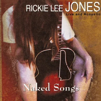 Naked Songs Live And Acoustic by Rickie Lee Jones