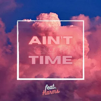 Ain't Got Time by B.K