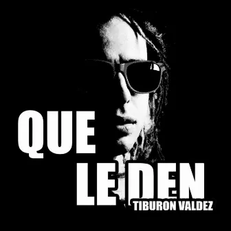 Que Le Den by Tiburon Valdez