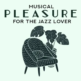 Musical Pleasure for the Jazz Lover - Jazz Lounge to Relax by Creative Jazz Composer