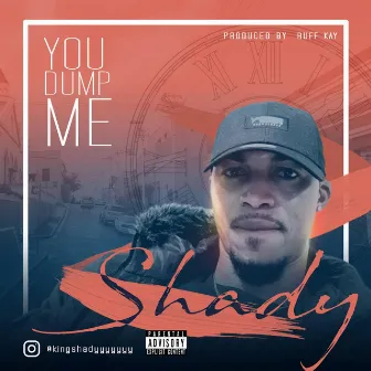 You Dump Me by Shady