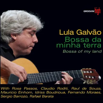 Bossa da Minha Terra (feat. Fernando Moraes, Sergio Barroso, Rafael Barata) by Lula Galvão