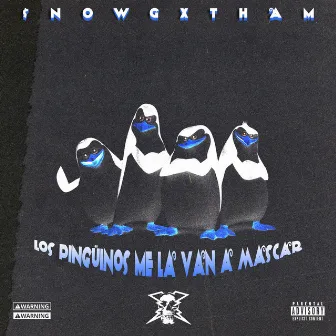 Los Pingüinos Me La Van a Mascar by $NOWGXTHAM