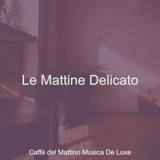 Le Mattine Delicato