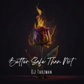 Better Safe Than Not by DJ Thozman