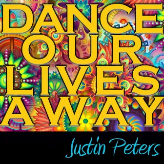 Dance Our Lives Away by Justin Peters