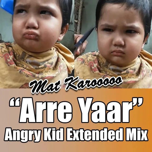 "Arre Yaar, Mat Karo" Angry kid Song - Extended mix