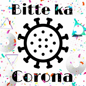 Bitte ka Corona by Confettyboy