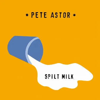 Spilt Milk by Pete Astor