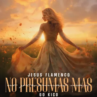 No Presumas Más by Jesus Flamenco