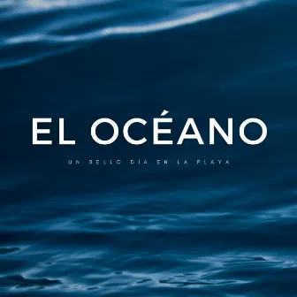 El Océano: Un Bello Día En La Playa by Música para Desayuno De Lujo