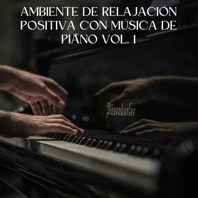 Ambiente De Relajación Positiva Con Música De Piano Vol. 1