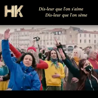 Dis-leur que l'on s'aime, dis-leur que l'on sème by HK