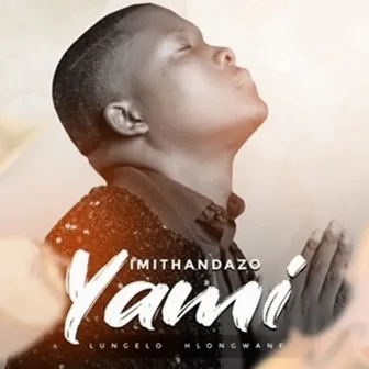 IMTHANDAZO YAMI by Lungelo Hlongwane