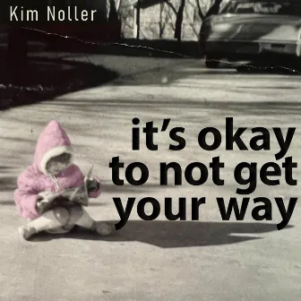 It's Ok to Not Get Your Way by Kim Noller