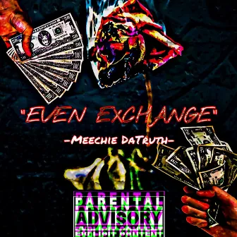 Even Exchange by Meechie DaTruth