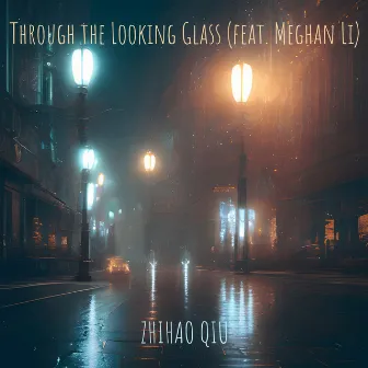 Through the Looking Glass by Zhihao Qiu