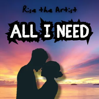 All I Need by Rise the Artist