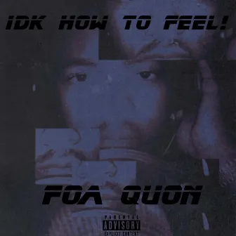 IDK HOW TO FEEL by Foa_quon