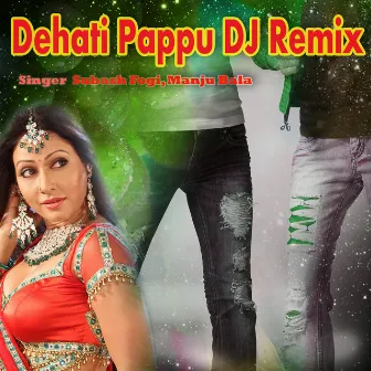 Dehati Pappu (DJ Remix) by Manju Bala