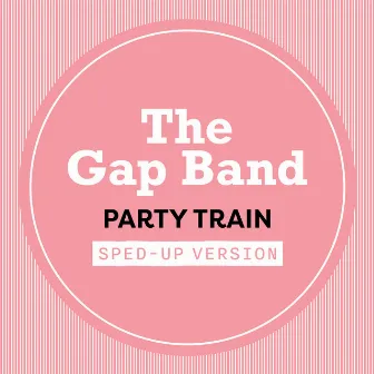 Party Train (Sped Up) by The Gap Band