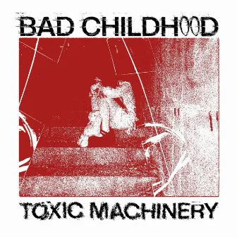 Bad Childhood by Toxic Machinery