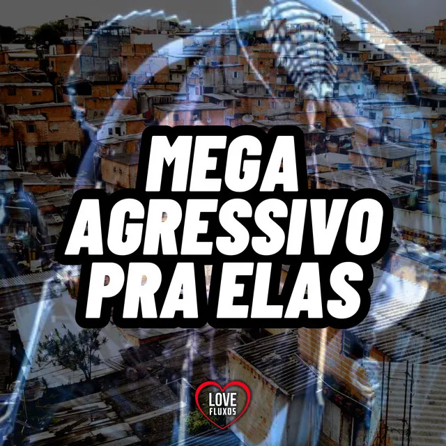 Mega Agressivo pra Elas