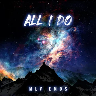 All I DO by MLV EMOS