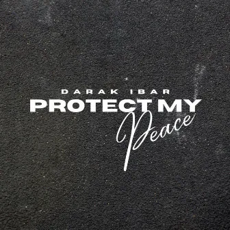 Protect My Peace by Darak Ibar