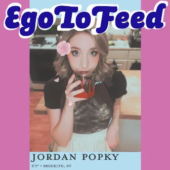 Ego To Feed by Jordan Popky