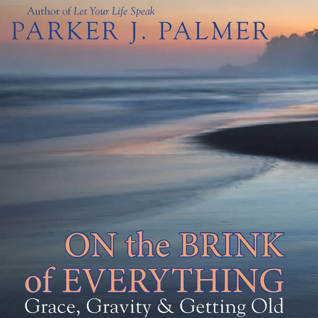 Chapter 6 - On the Brink of Everything - Grace, Gravity, and Getting Old