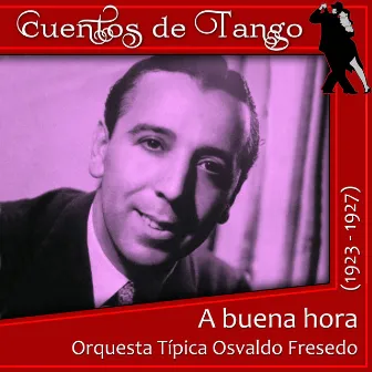 A buena hora (1923 - 1927) by Orquesta Típica Osvaldo Fresedo