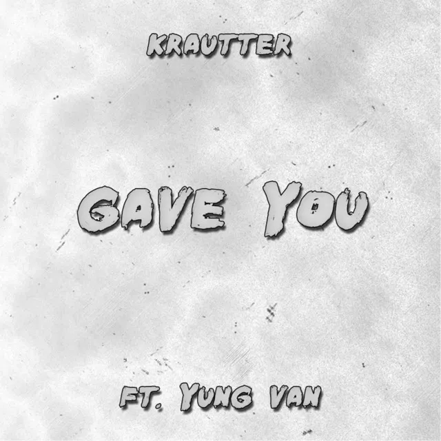 Gave You