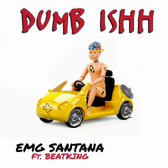 Dumb Ishh (feat. Beatking) by Emg Santana