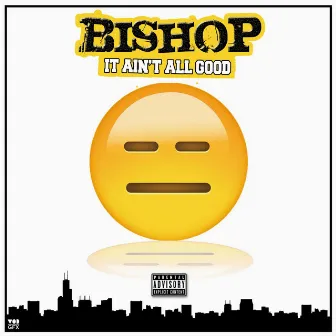 It Ain't All Good by Bishop