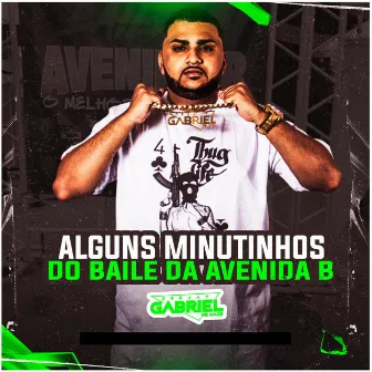 ALGUNS MINUTINHO DO BAILE DA AVENIDA B by DJ GABRIEL DE MAGÉ