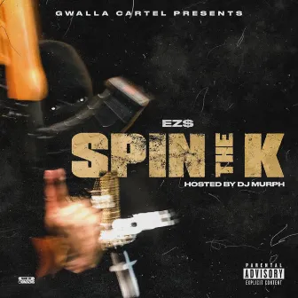 Spin The K by Gwalla Cartel