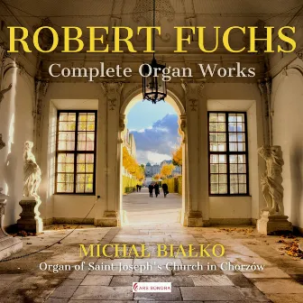 Robert Fuchs Complete Organ Works by Michał Białko