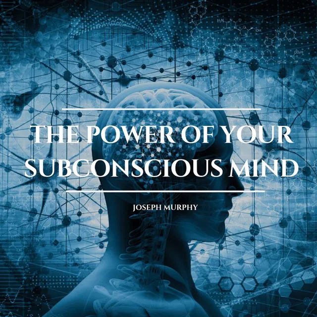 Chapter 1.3 - The Power of Your Subconscious Mind