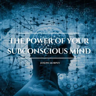 The Power of Your Subconscious Mind by Joseph Murphy