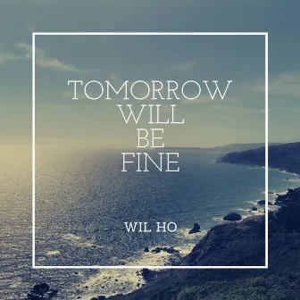 Tomorrow Will Be by Wil Ho