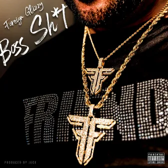 Boss Shit by Foreign Glizzy